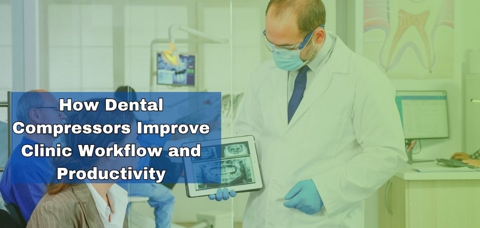 How Dental Compressors Improve Clinic Workflow and Productivity